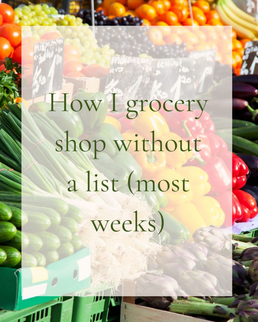 How I grocery shop without a list (most&nbsp;weeks)